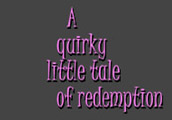 A quirky little tale of redemption